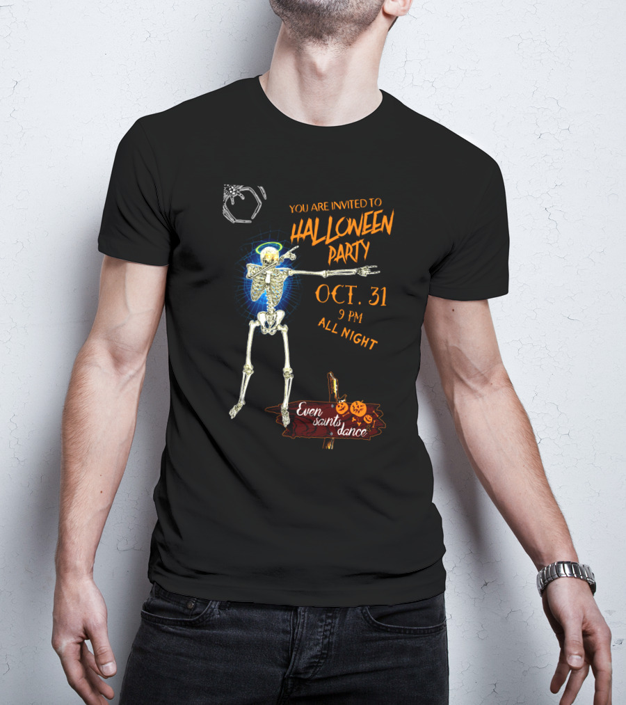 Halloween Skeleton Giant Spider You Are Invited To Halloween Party Oct 31 9 Pm All Night Even Saints Dance T-Shirt