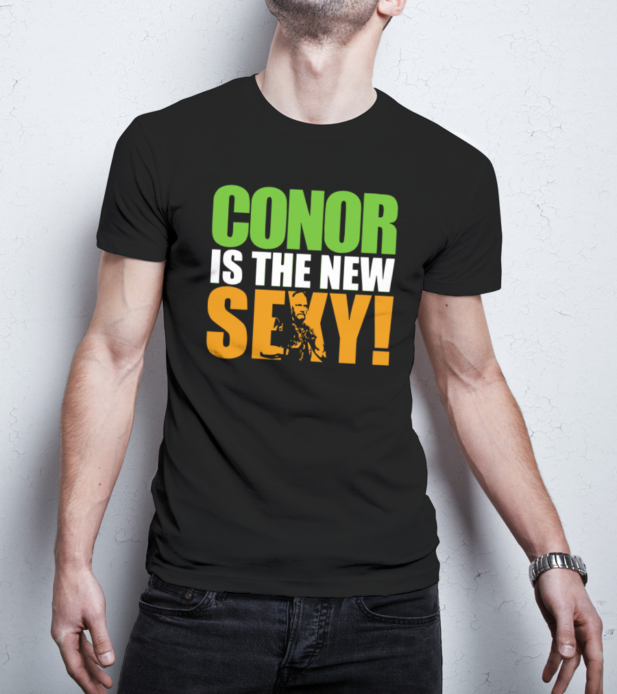Conor Is The New Sexy! T-Shirt
