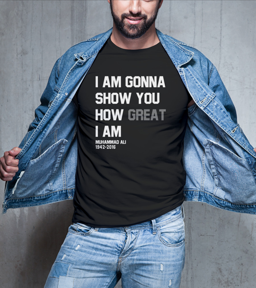I Am Gonna Show You How Great I Am Muhammad Ali 1942-2016 T-Shirt