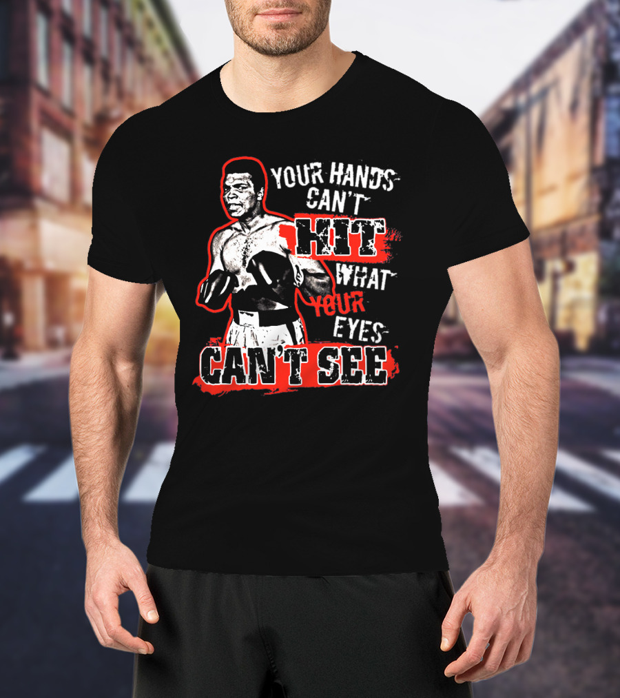Muhammad Ali Boxing Quote Your Hands Can't Hit What Your Eyes Can't See T-Shirt