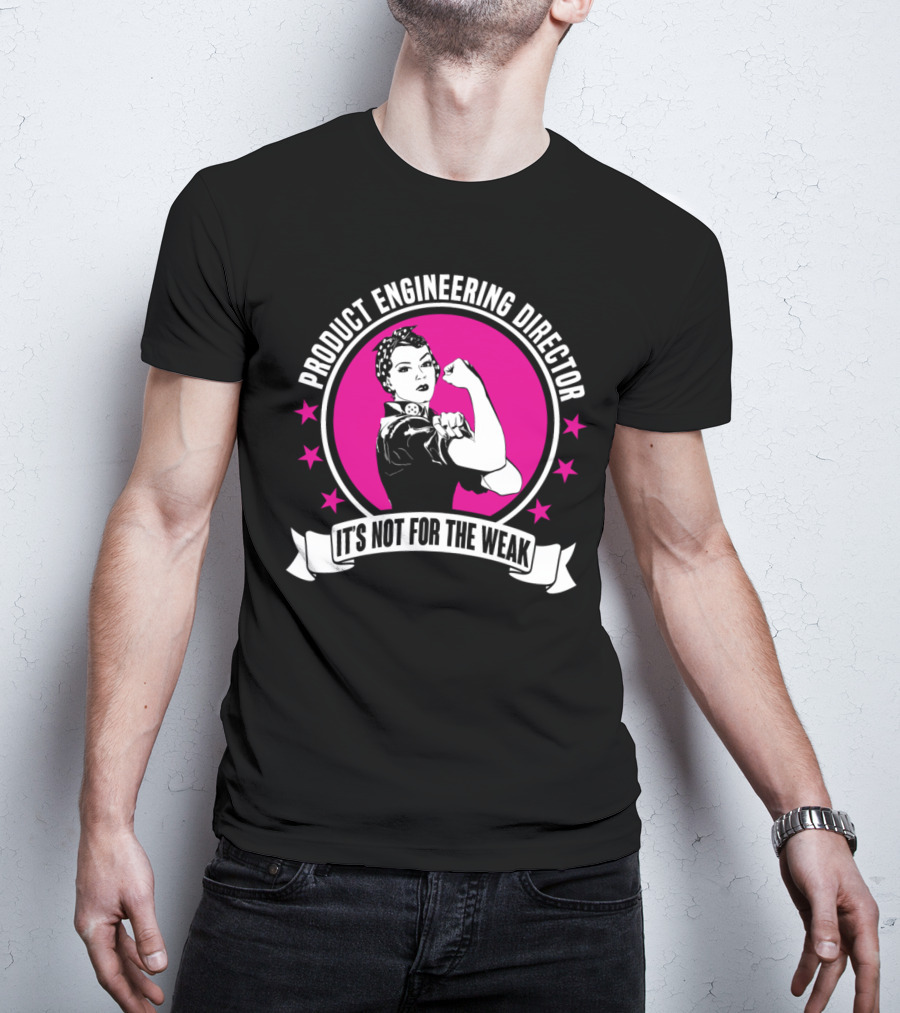 Product Engineering Director It's Not For The Weak Vintage Rosie The Riveter Style T-Shirt