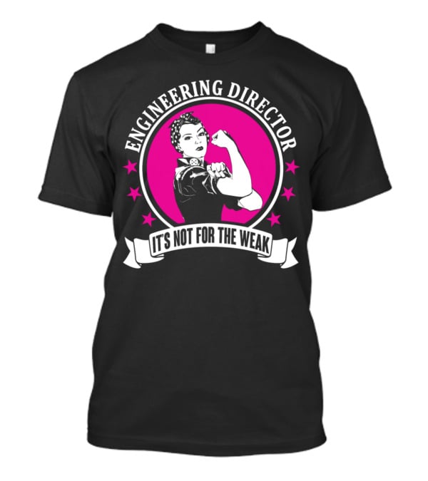 Engineering Director It's Not For The Weak T-Shirt