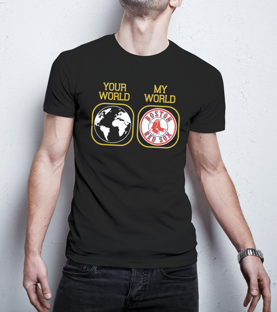 Your World Boston Red Sox My World T-Shirt