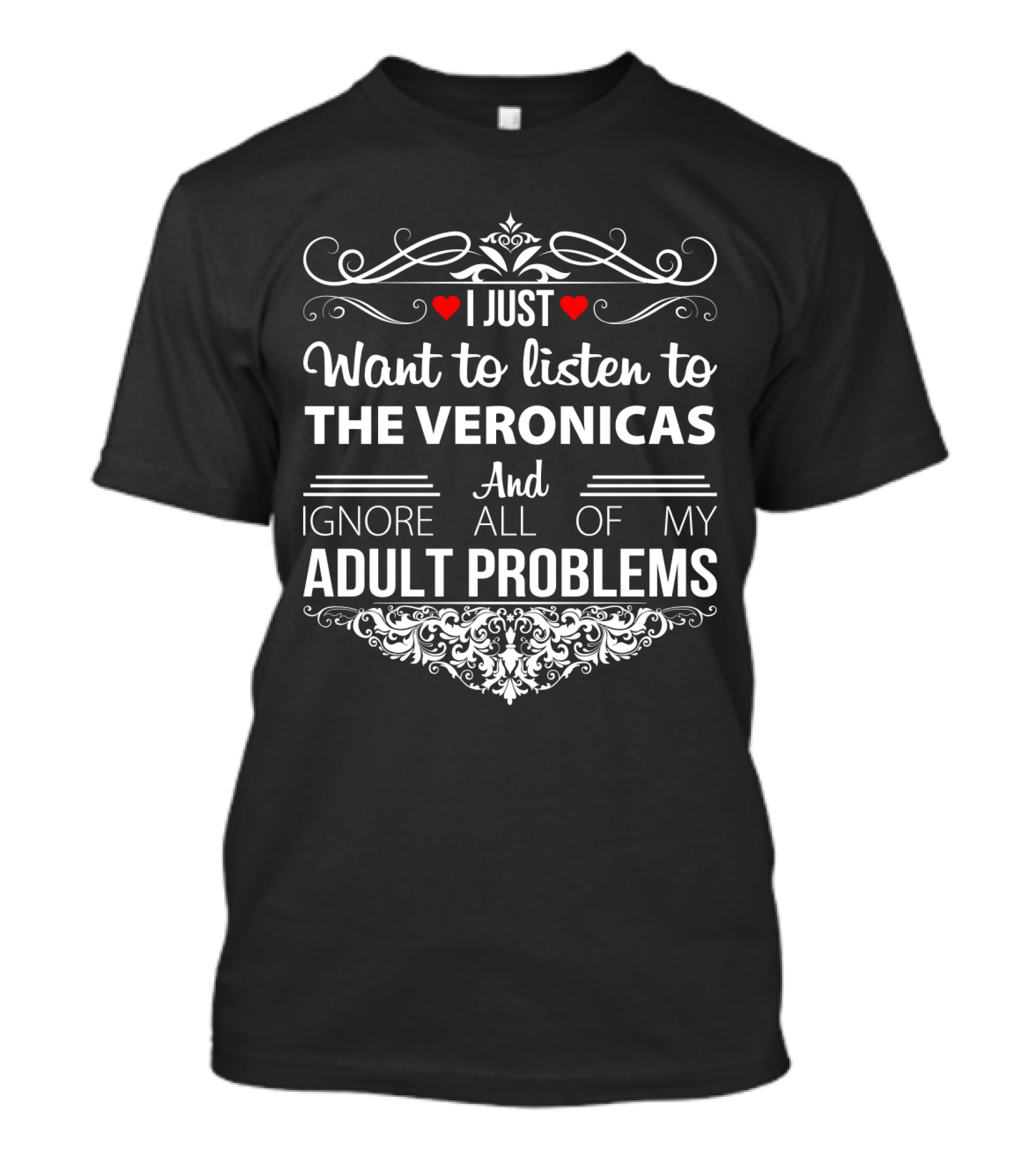 I Just Want To Listen To The Veronicas And Ignore All Of My Adult Problems T-Shirt