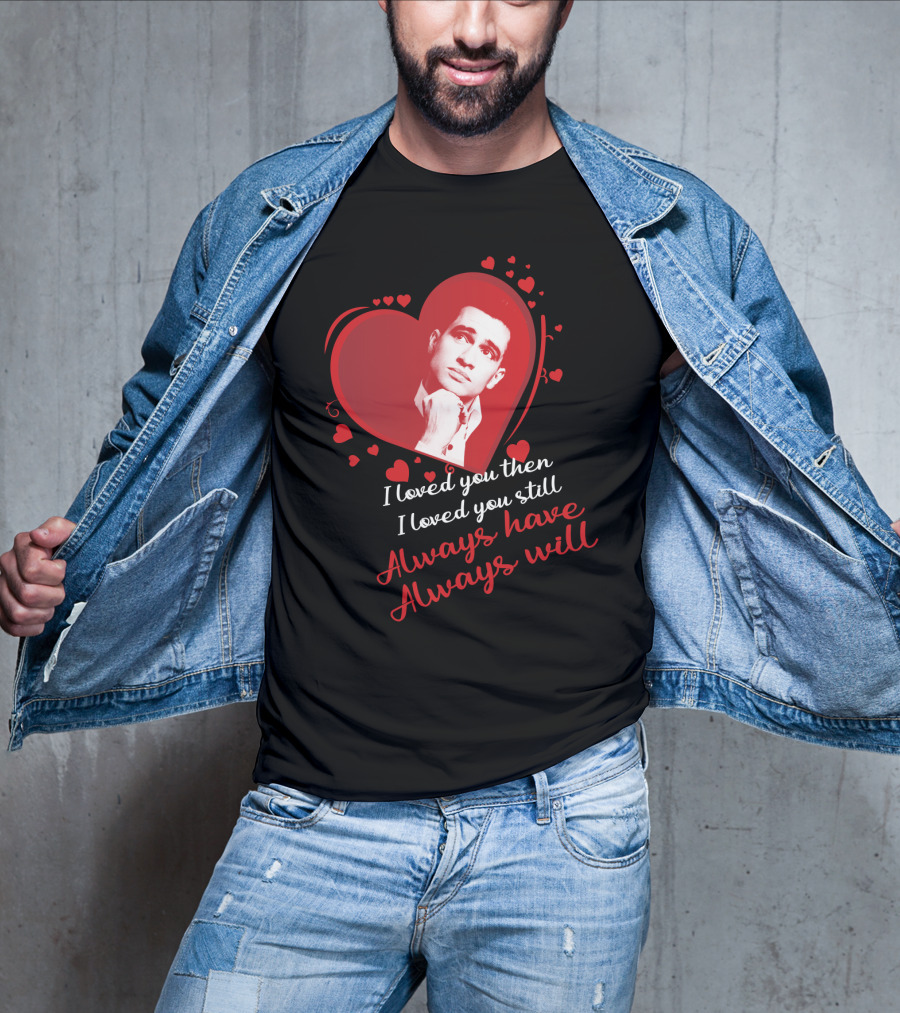 I Loved You Then I Loved You Still Always Have Always Will Panic At The Disco T-Shirt