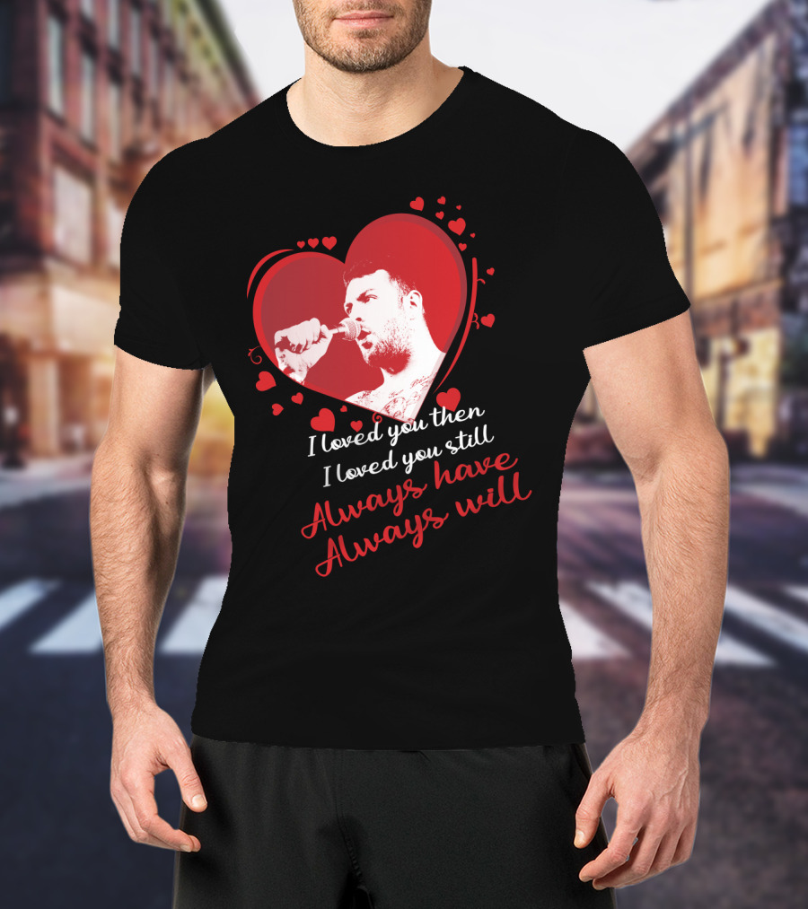 Senses Fail Heart Microphone I Loved You Then I Loved You Still Always Have Always Will T-Shirt