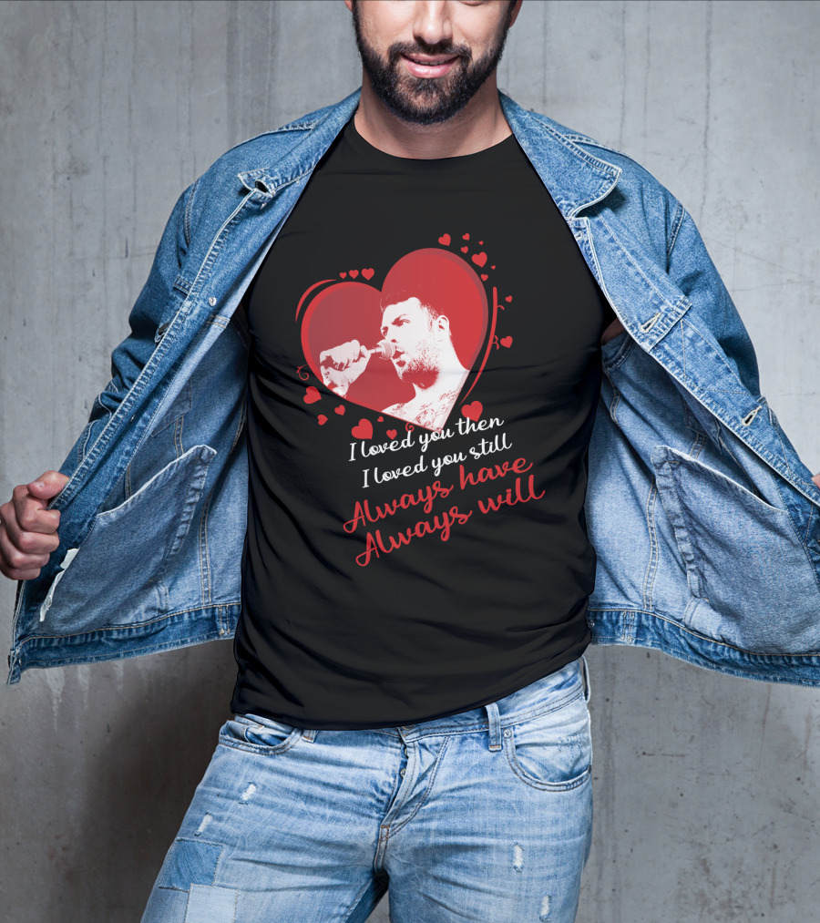 Senses Fail Heart Microphone I Loved You Then I Loved You Still Always Have Always Will T-Shirt