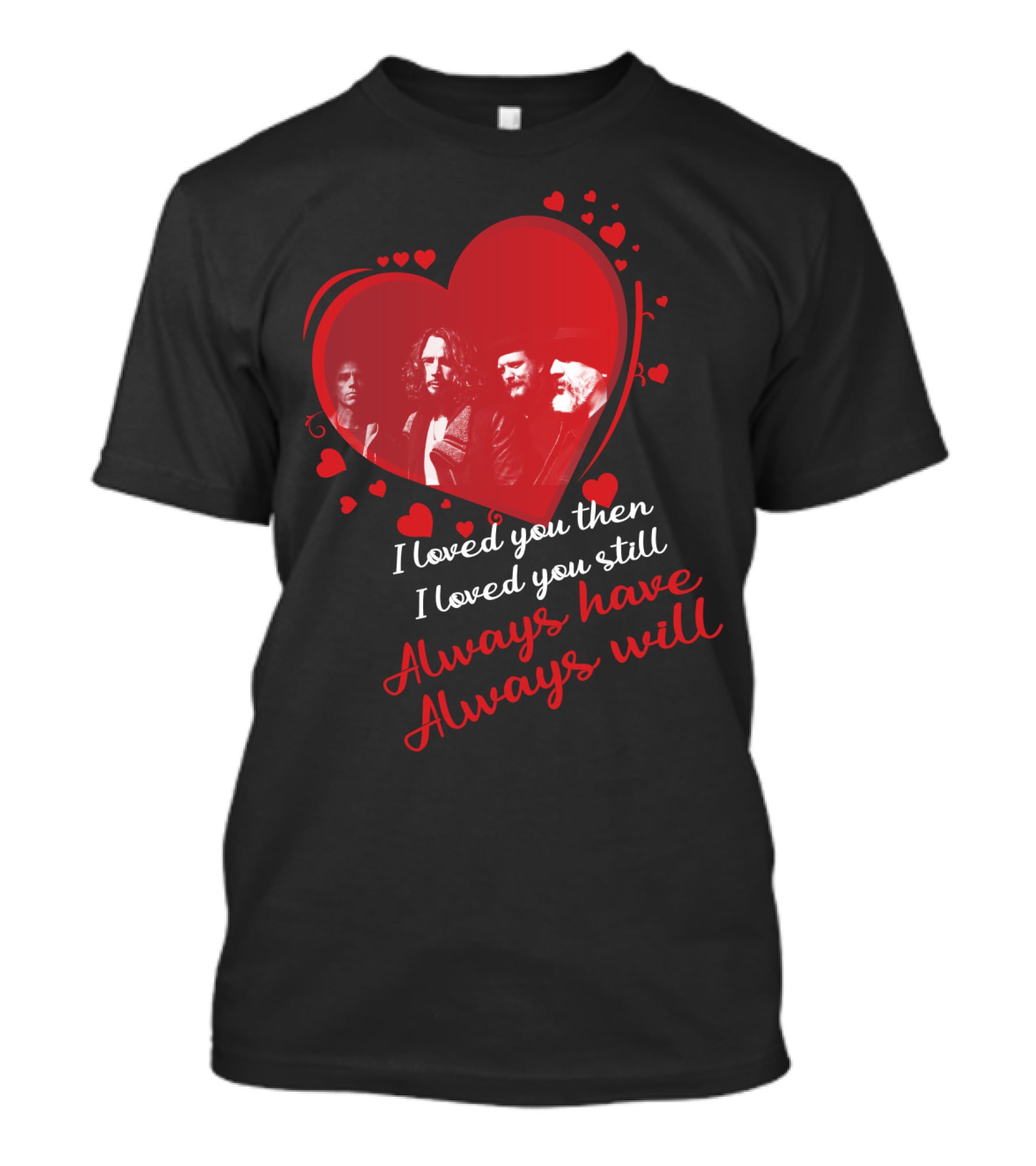 Soundgarden I Loved You Then I Loved You Still Always Have Always Will T-Shirt