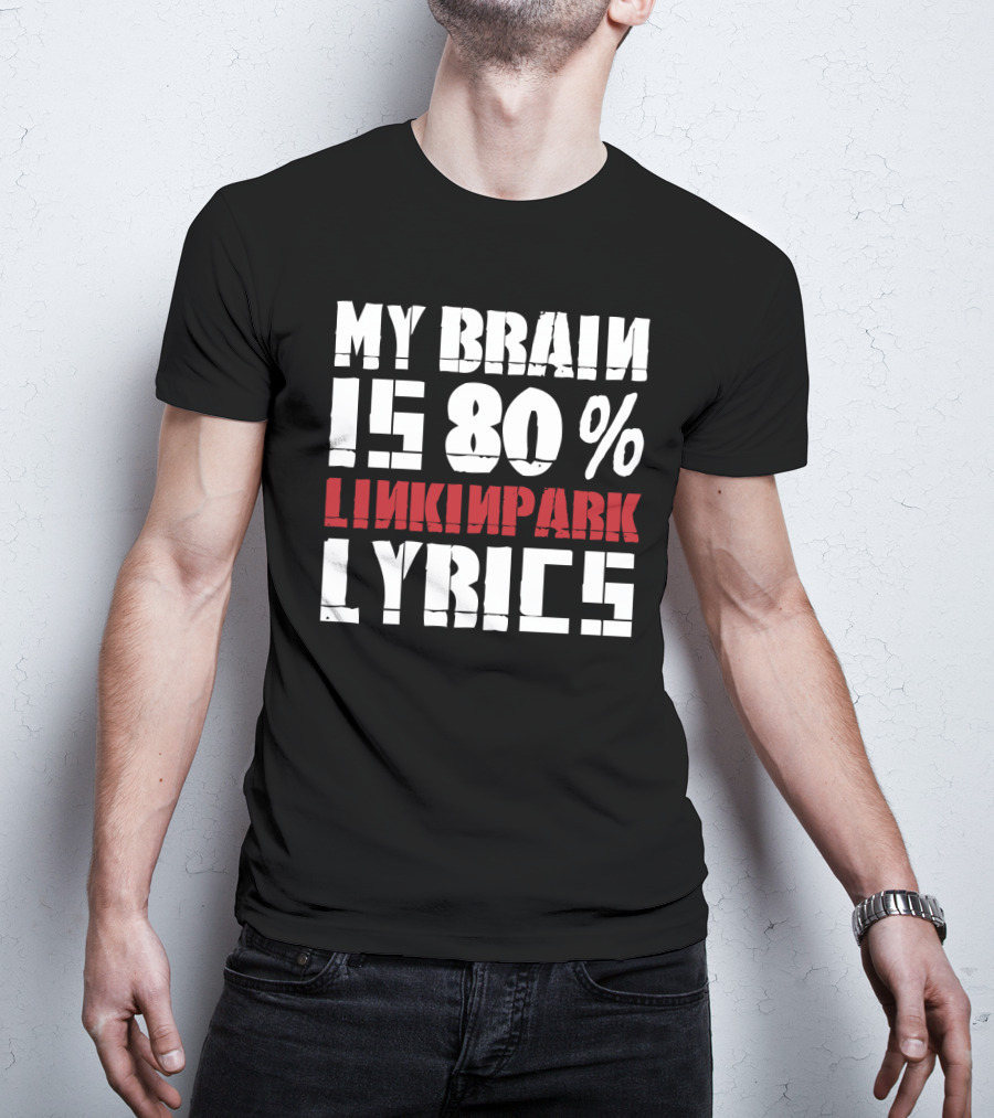 Rock Band Linkin Park My Brain Is 80 Percent Linkin Park Lyrics T-Shirt