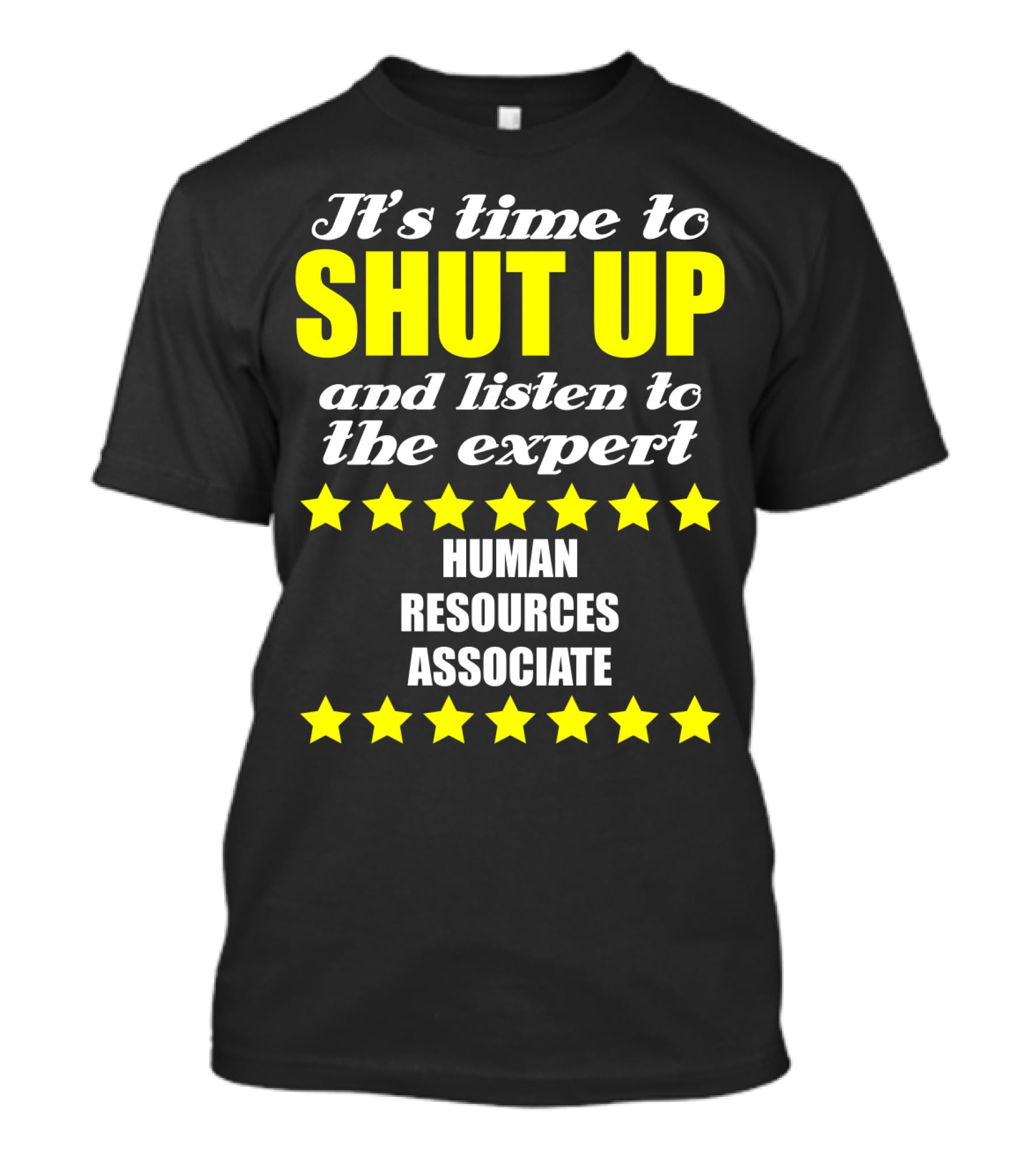 It's Time To Shut Up And Listen To The Expert Human Resources Associate T-Shirt