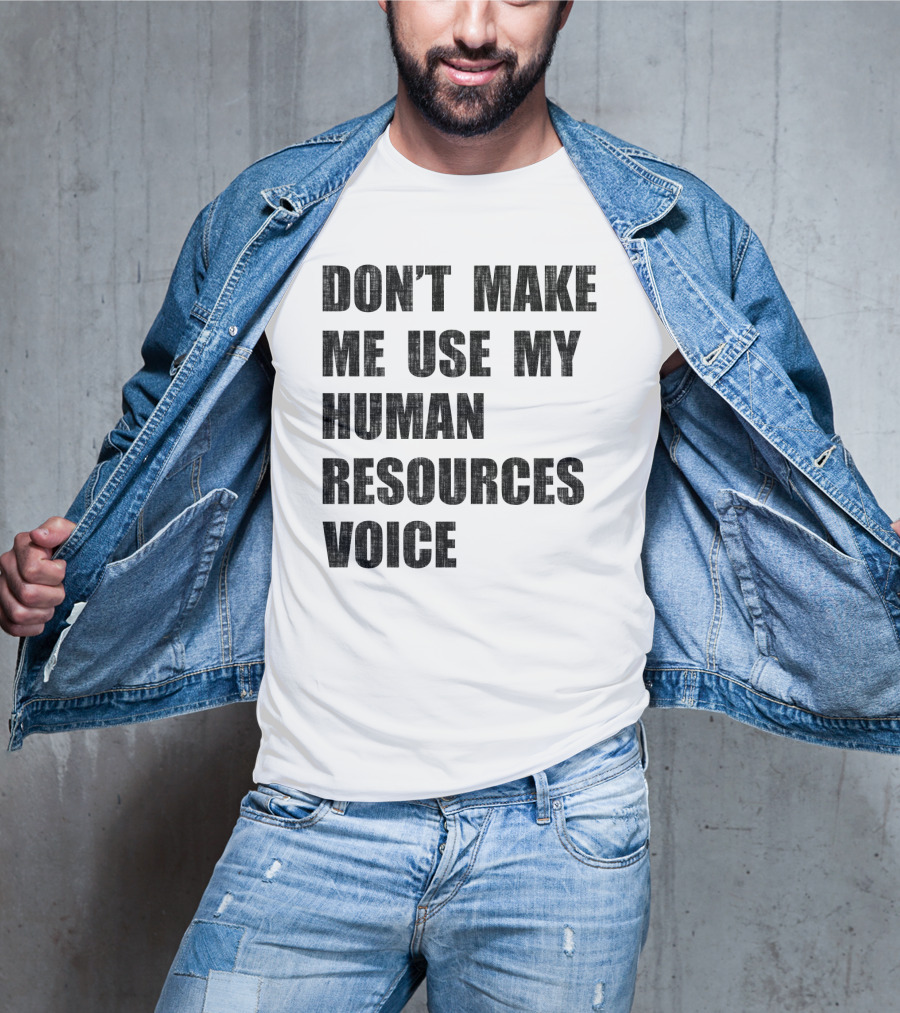 Don't Make Me Use My Human Resources Voice T-Shirt