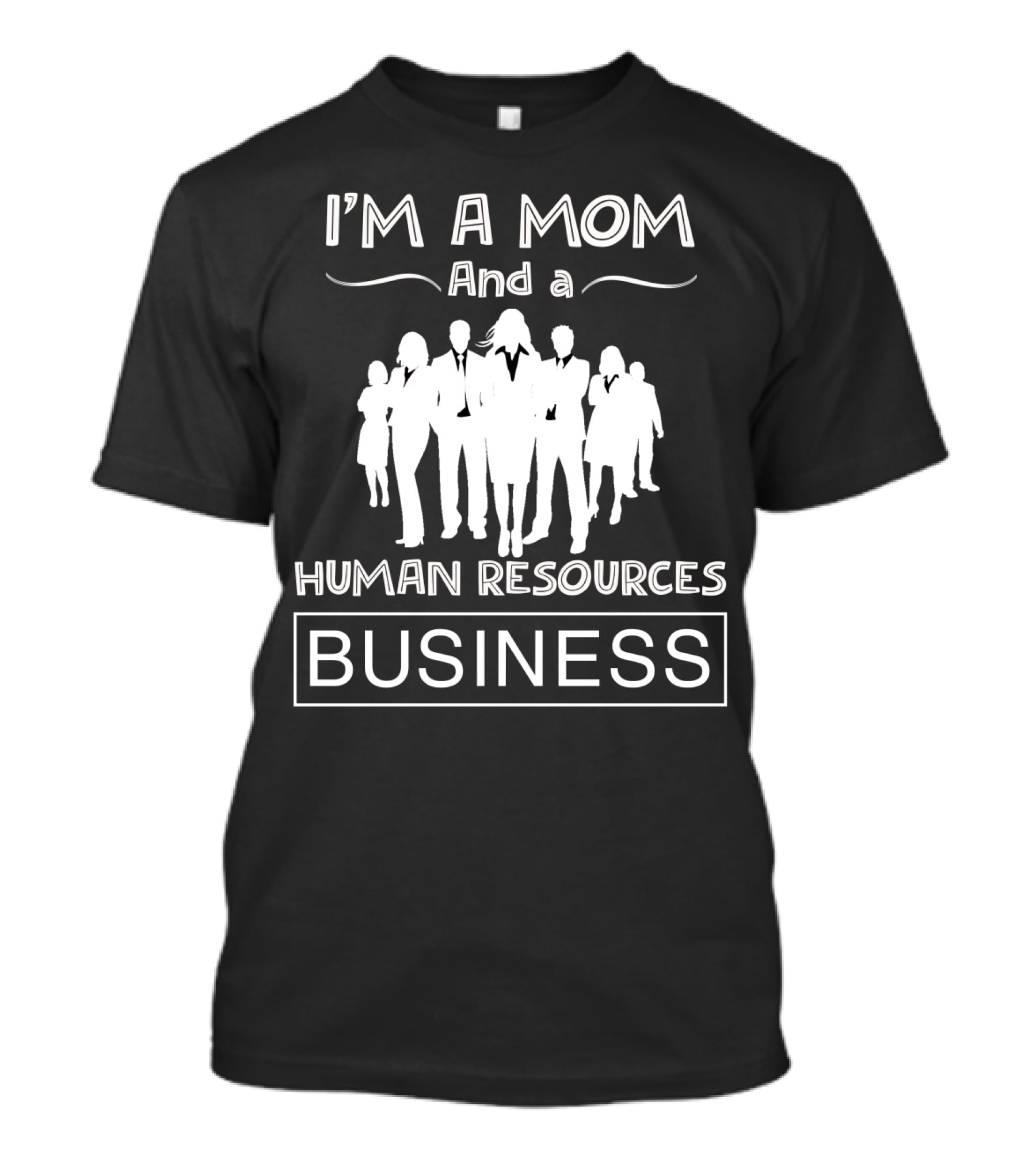 I'm A Mom And A Human Resources Business Team Silhouettes T-Shirt