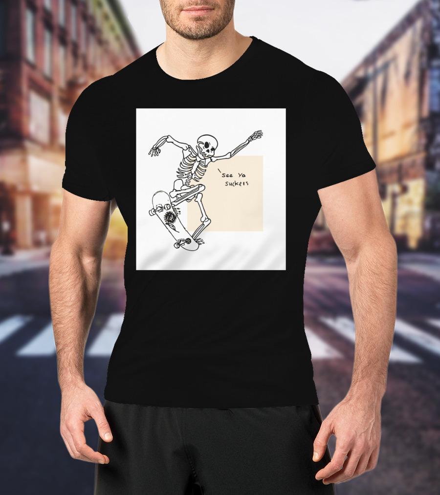 See Ya Suckers Skeleton Skateboarding Life T-Shirt