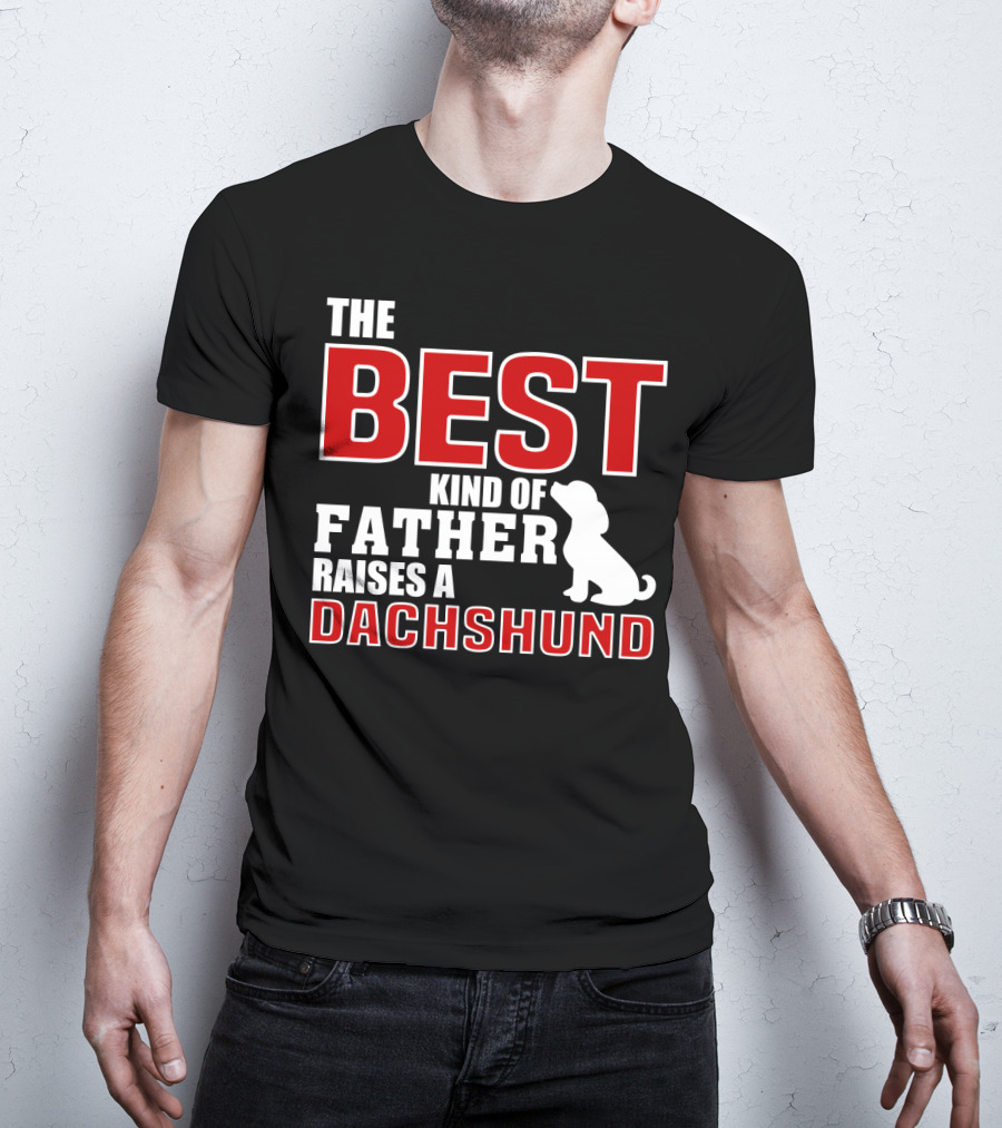 The Best Kind Of Father Raises A Dachshund T-Shirt