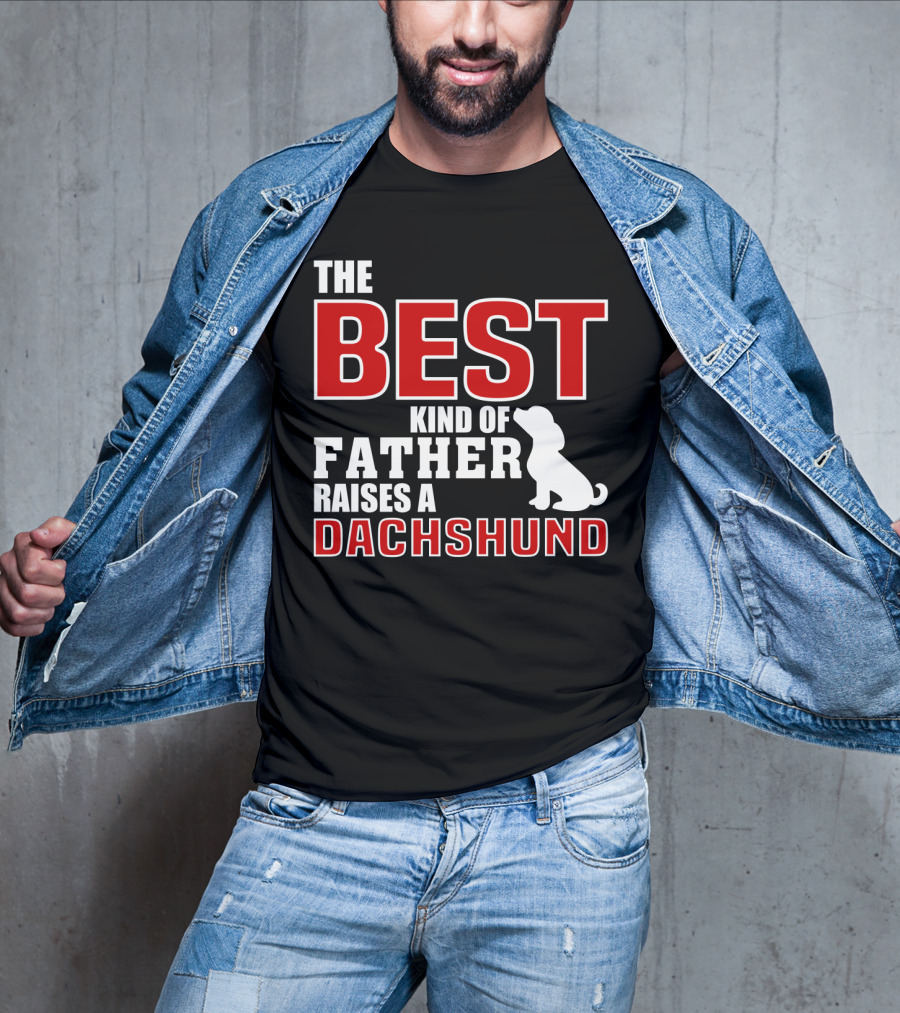 The Best Kind Of Father Raises A Dachshund T-Shirt