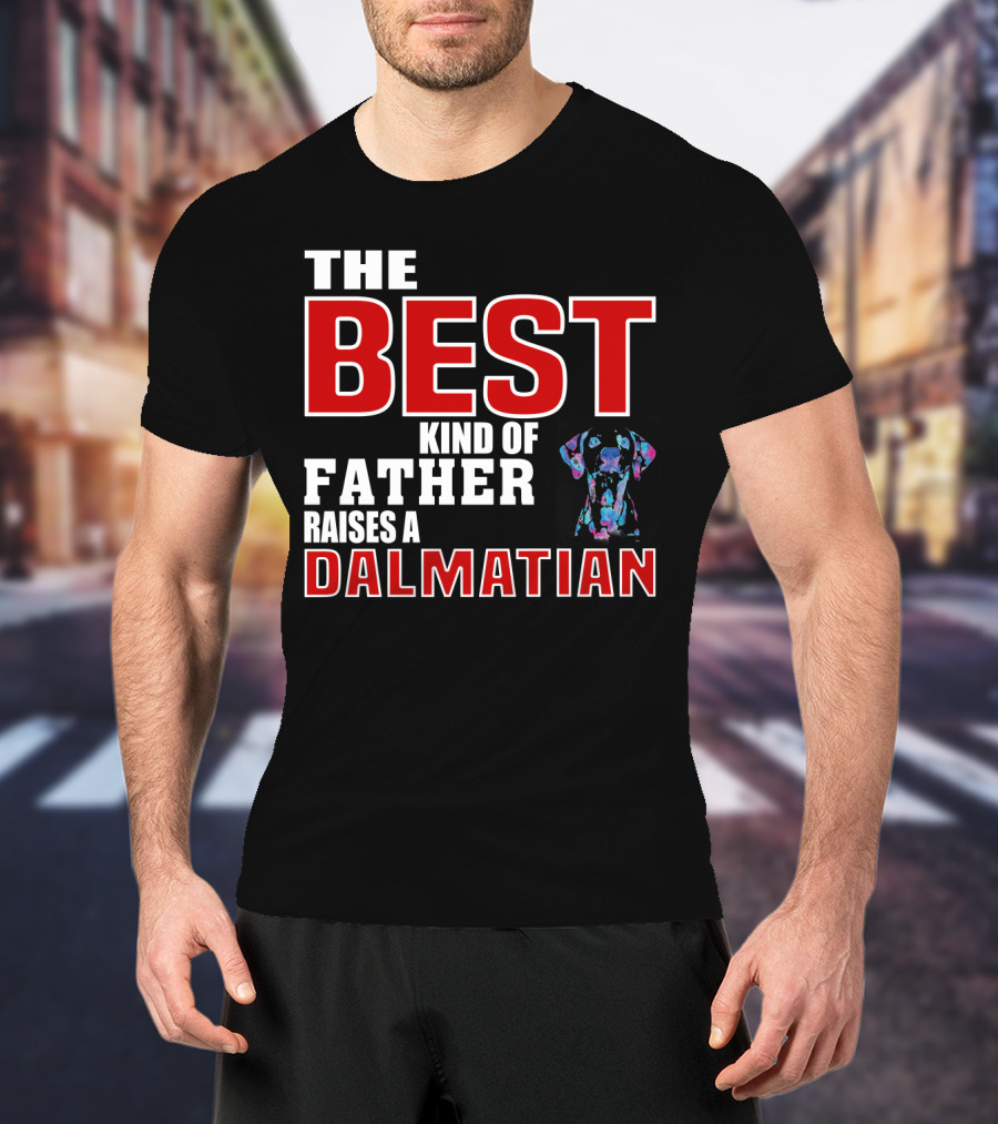 The Best Kind Of Father Raises A Dalmatian T-Shirt
