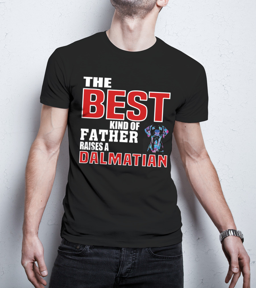 The Best Kind Of Father Raises A Dalmatian T-Shirt