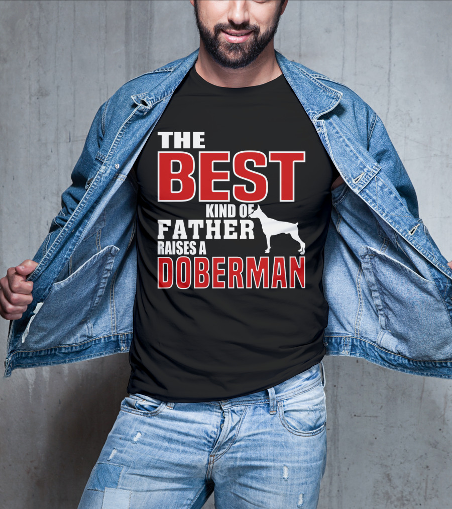 The Best Kind Of Father Raises A Doberman T-Shirt