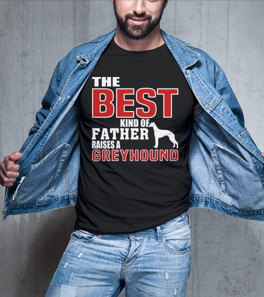 The Best Kind Of Father Raises A Greyhound T-Shirt