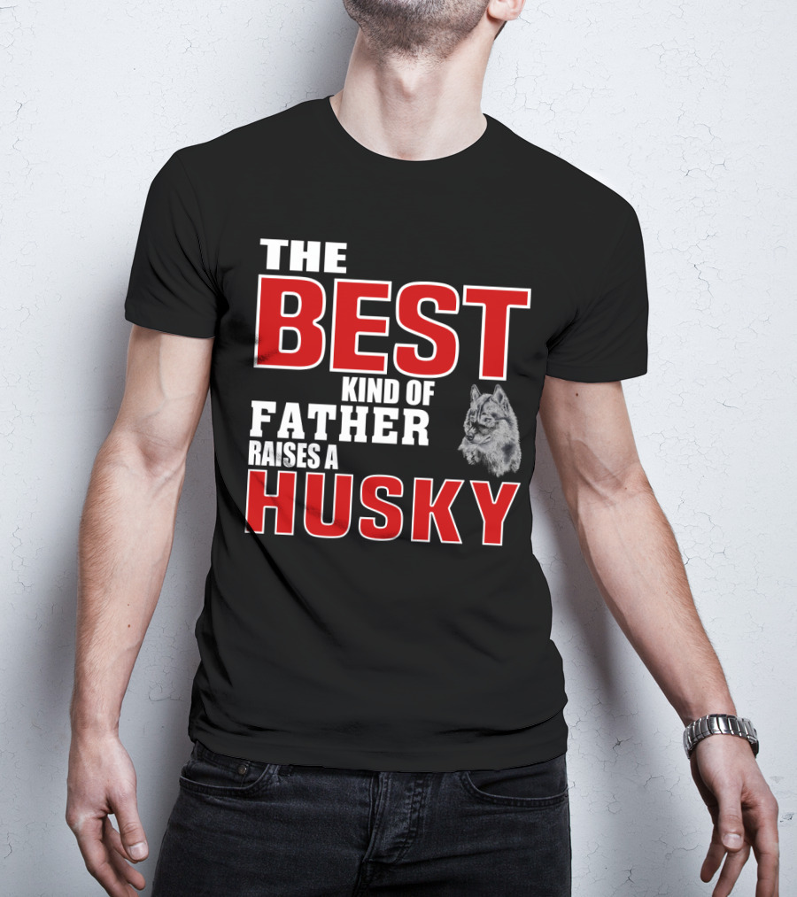 The Best Kind Of Father Raises A Husky T-Shirt