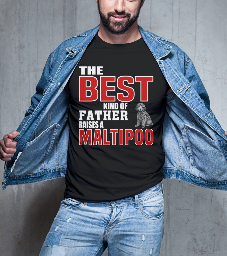 The Best Kind Of Father Raises A Maltipoo T-Shirt