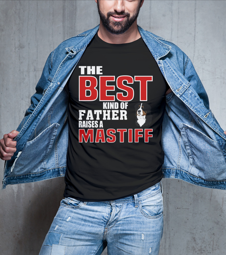 The Best Kind Of Father Raises A Mastiff T-Shirt