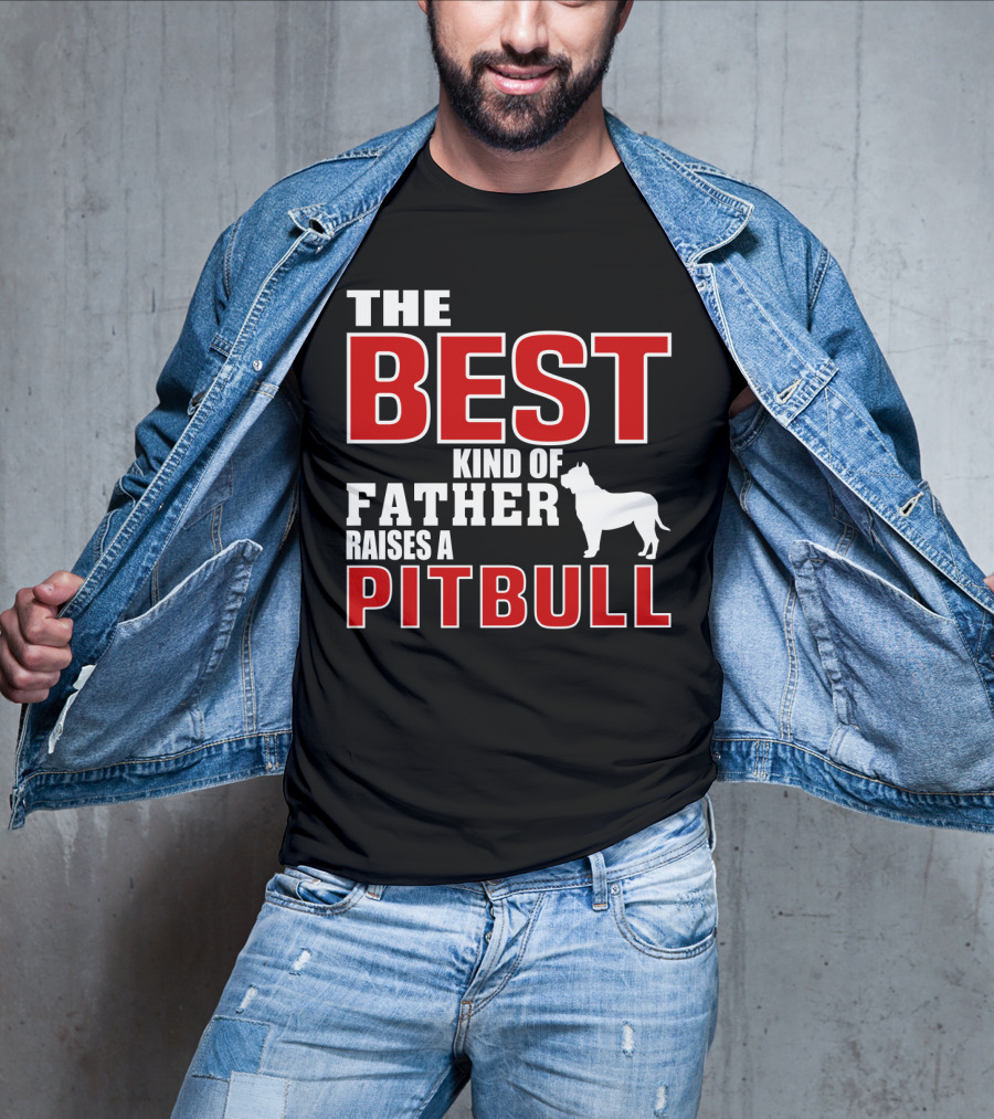 The Best Kind Of Father Raises A Pitbull T-Shirt