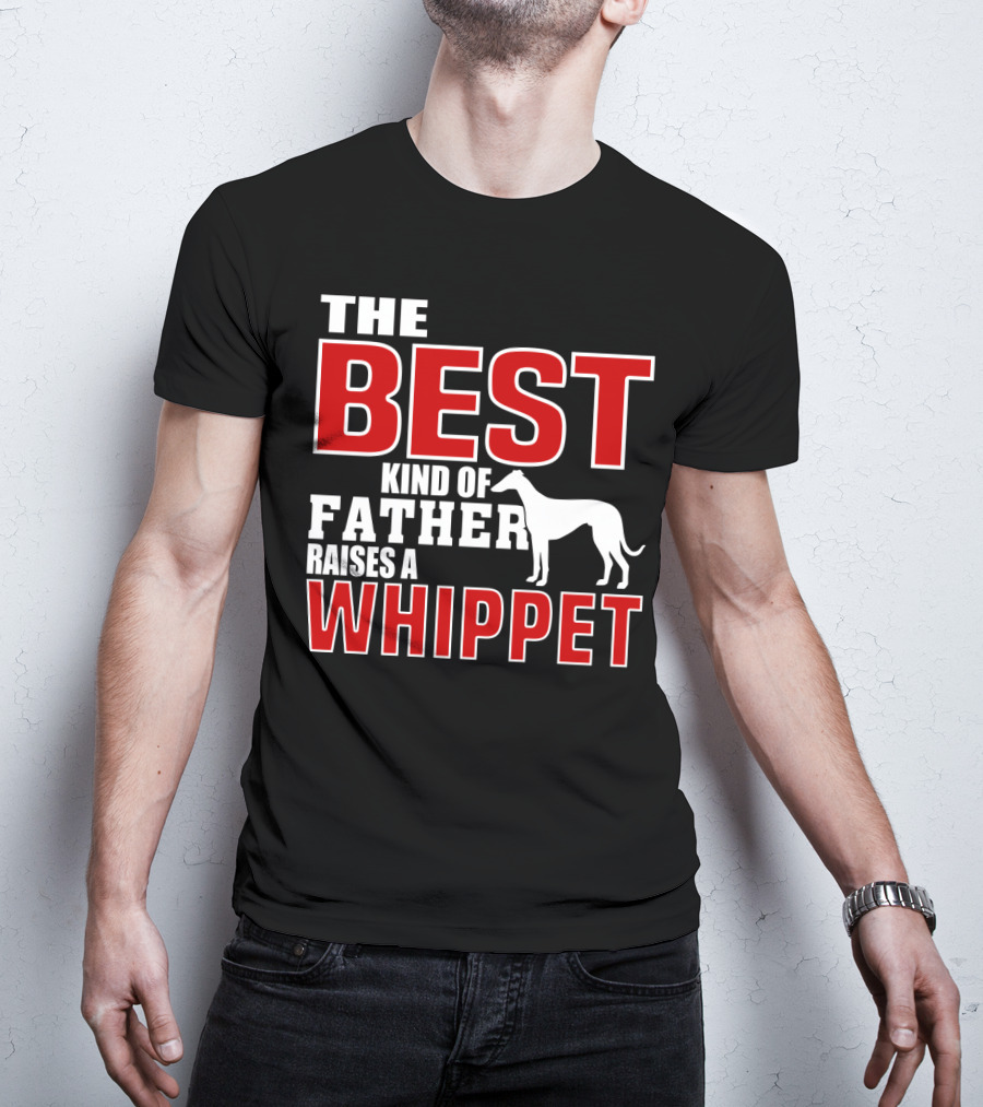 The Best Kind Of Father Raises A Whippet T-Shirt