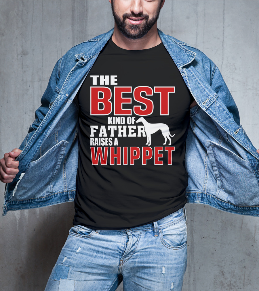 The Best Kind Of Father Raises A Whippet T-Shirt