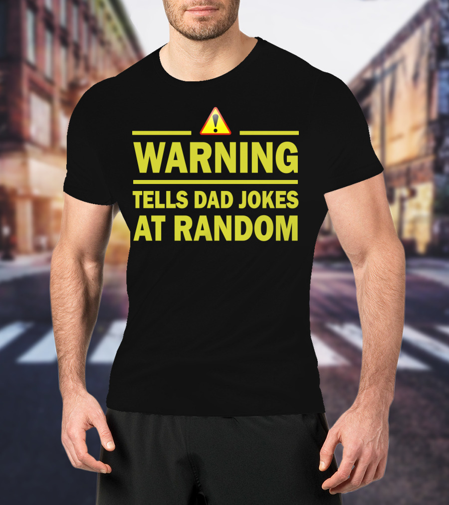 Warning Tells Dad Jokes At Random T-Shirt