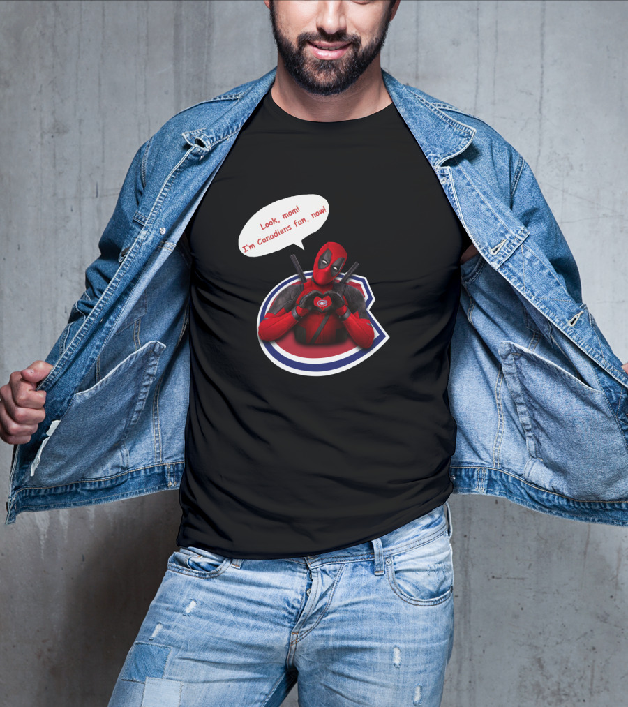 Deadpool Look Mom I'm Canadiens Fan Now T-Shirt