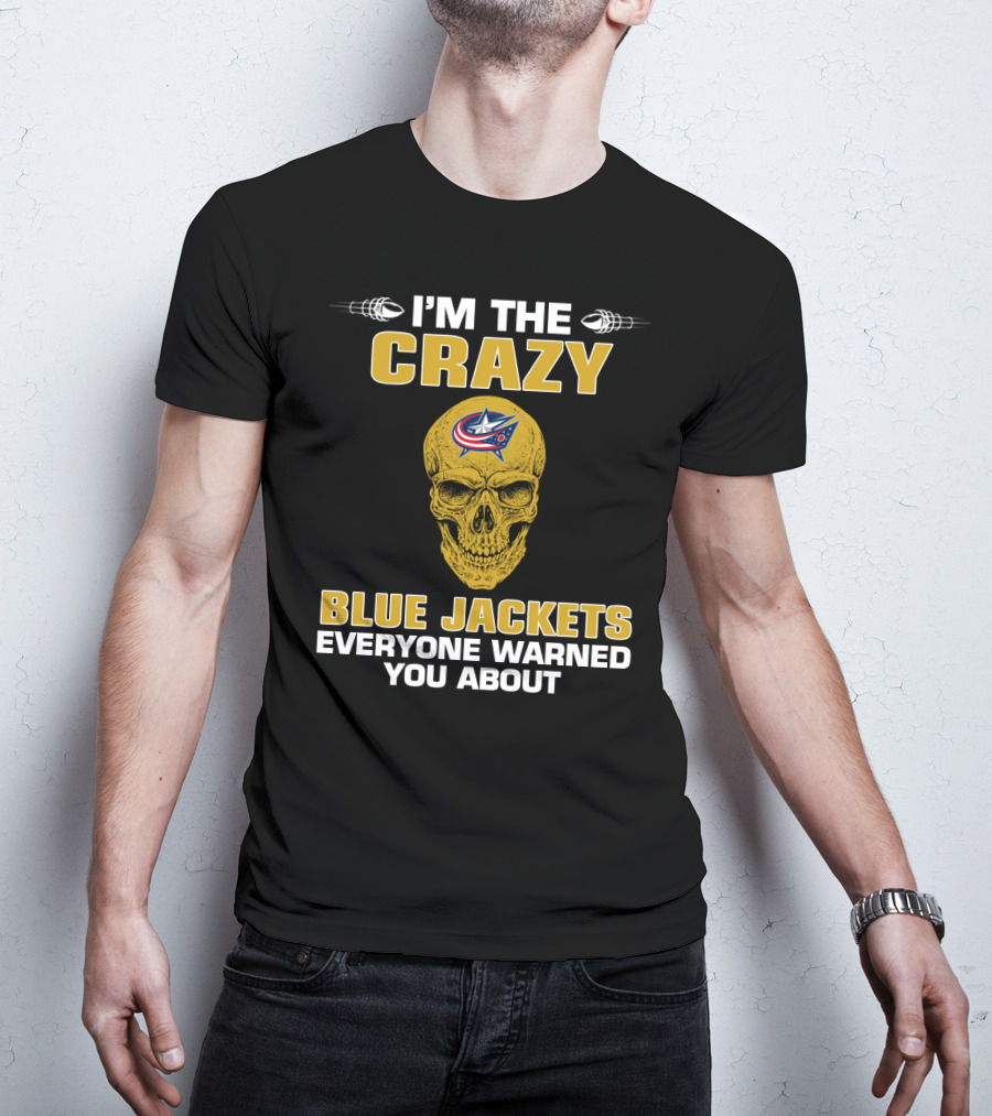 I'm The Crazy Blue Jackets Everyone Warned You About T-Shirt
