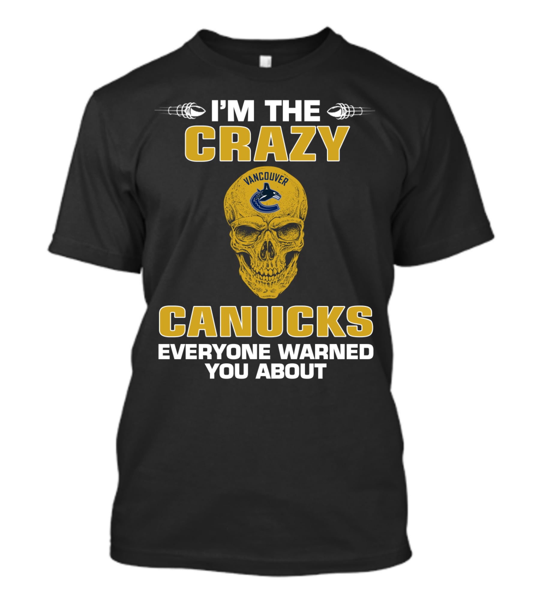 I'm The Crazy Vancouver Canucks Everyone Warned You About T-Shirt