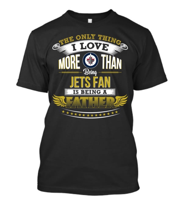 Winnipeg Jets Fan Fatherhood Passion Dedication T-Shirt