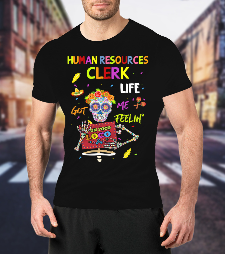 Human Resources Clerk Life Got Me Feelin' Un Poco Loco T-Shirt