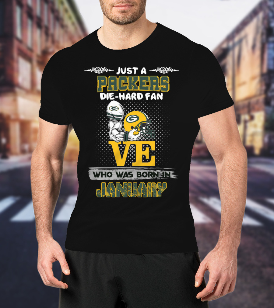 Just A Packers Die-Hard Fan Who Was Born In January T-Shirt