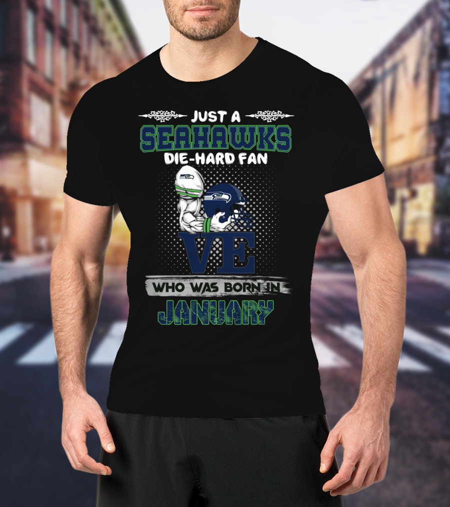 Seahawks Die-Hard Fan Born In January T-Shirt