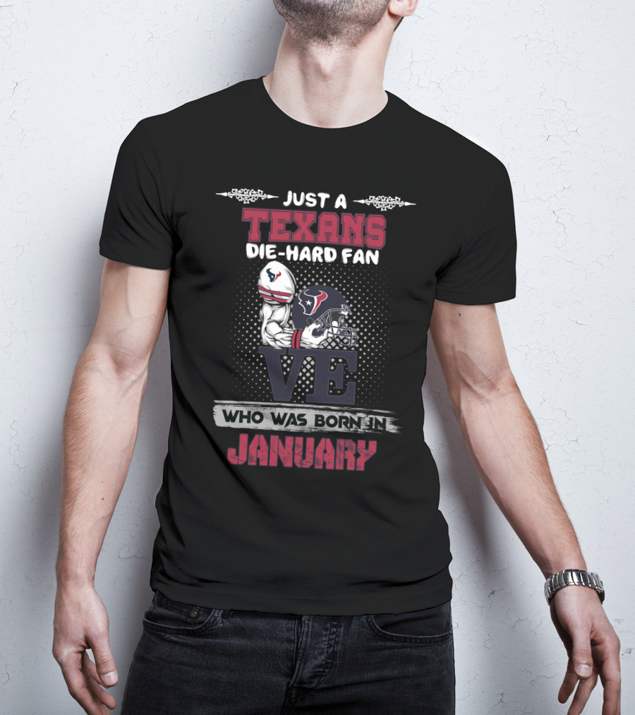 Just A Texans Die-Hard Fan Who Was Born In January T-Shirt