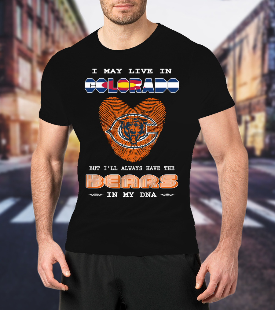 I May Live In Colorado But I'll Always Have The Bears In My DNA T-Shirt