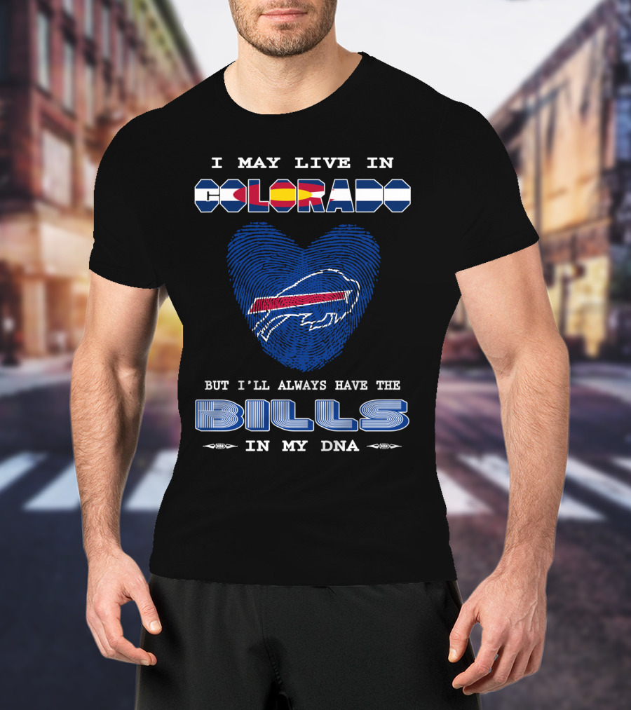 I May Live In Colorado But I'll Always Have The Bills In My DNA T-Shirt