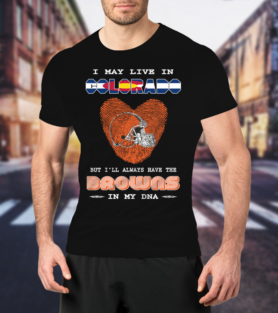 I May Live In Colorado But I'll Always Have The Browns In My DNA T-Shirt