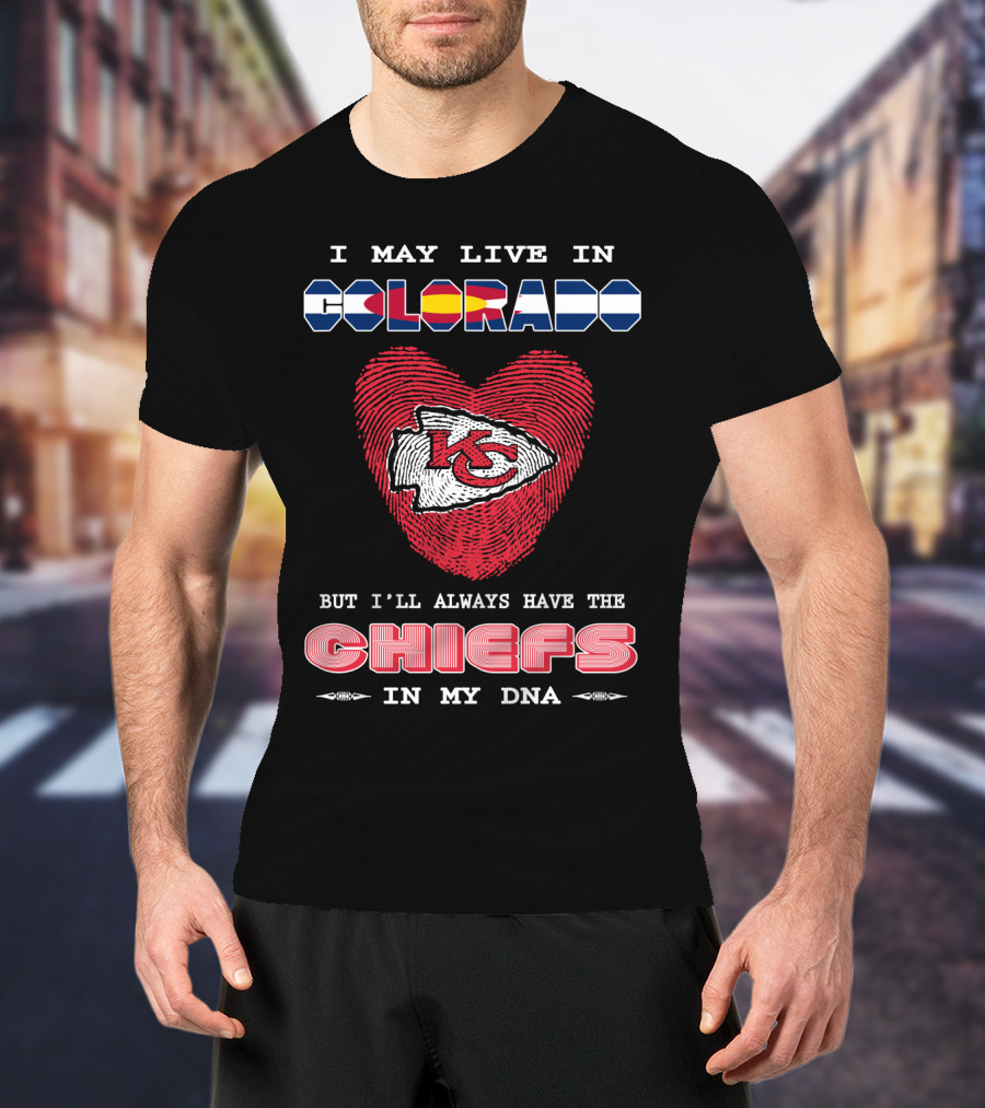 I May Live In Colorado Kc Chiefs In My Dna Heart T-Shirt