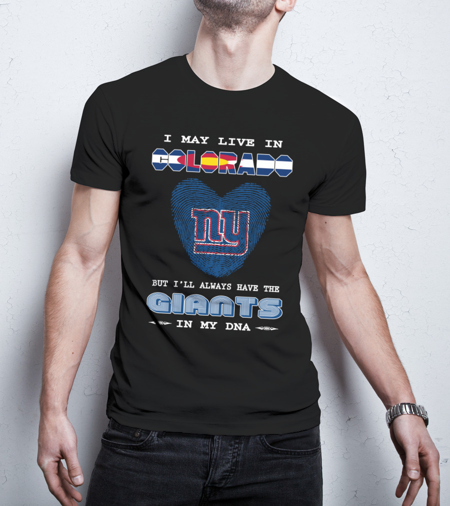 I May Live In Colorado Ny Giants In My DNA T-Shirt