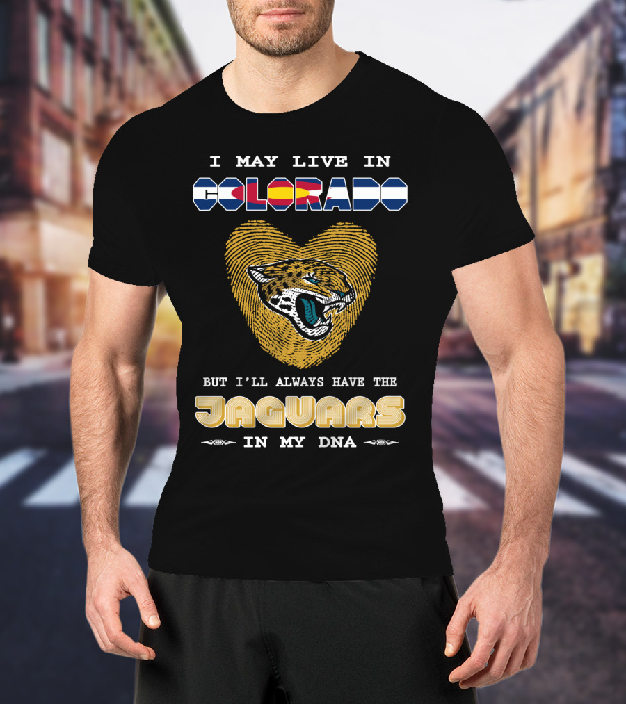 I May Live In Colorado But I'll Always Have The Jaguars In My DNA T-Shirt