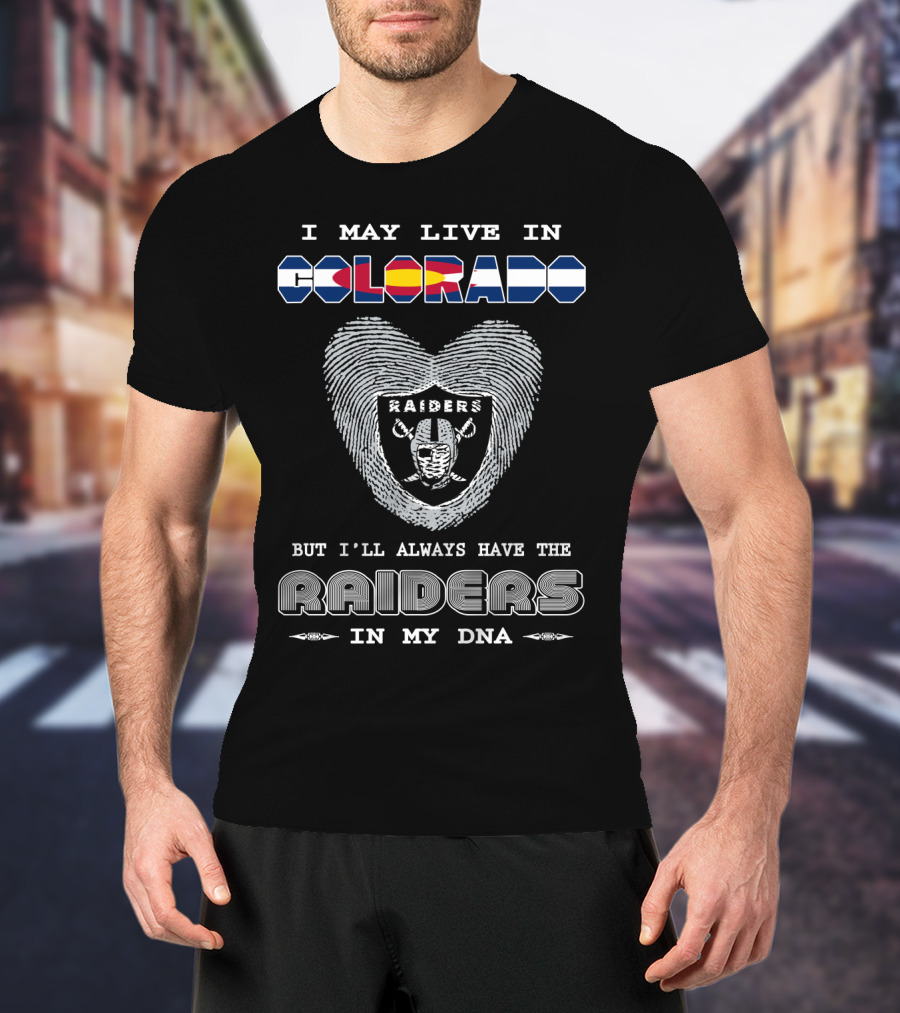 I May Live In Colorado But I'll Always Have The Raiders In My DNA T-Shirt