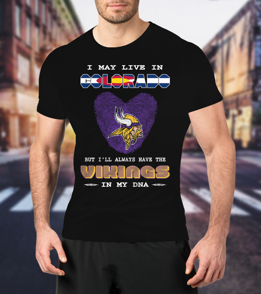 I May Live In Colorado But I'll Always Have The Vikings In My DNA T-Shirt
