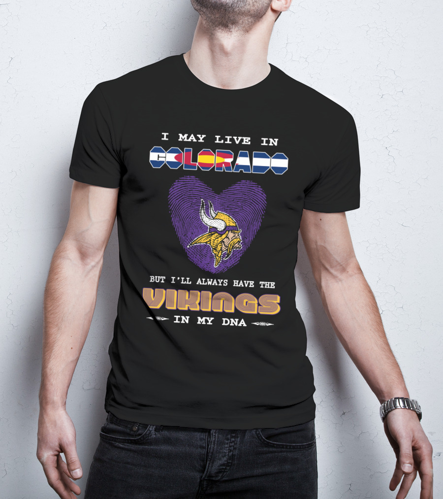 I May Live In Colorado But I'll Always Have The Vikings In My DNA T-Shirt