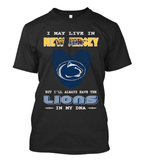 I May Live In New Jersey But I'll Always Have The Lions In My DNA T-Shirt