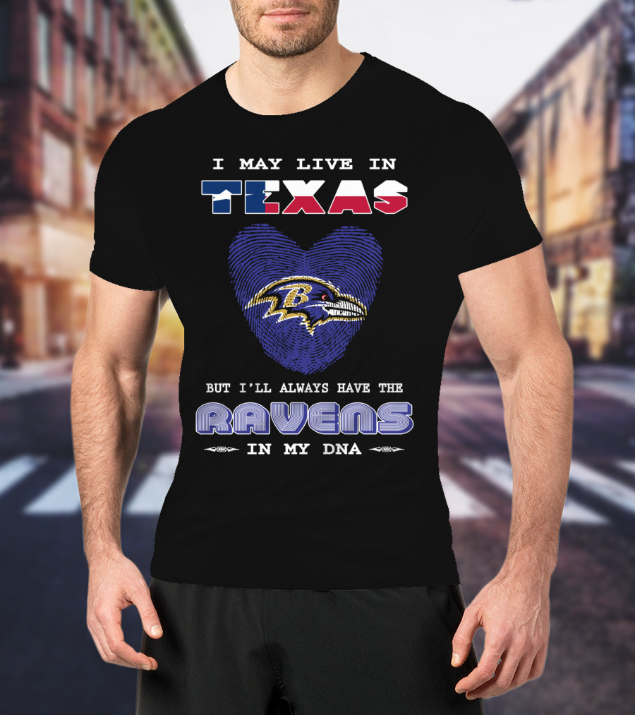 I May Live In Texas But I'll Always Have The Ravens In My DNA T-Shirt