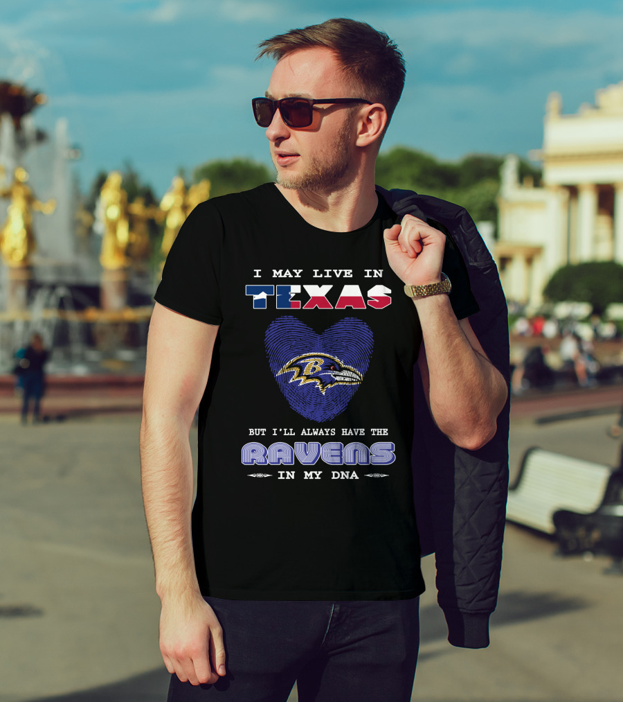 I May Live In Texas But I'll Always Have The Ravens In My DNA T-Shirt